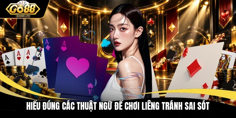 Hiểu đúng các thuật ngữ để chơi Liêng tránh sai sót 
